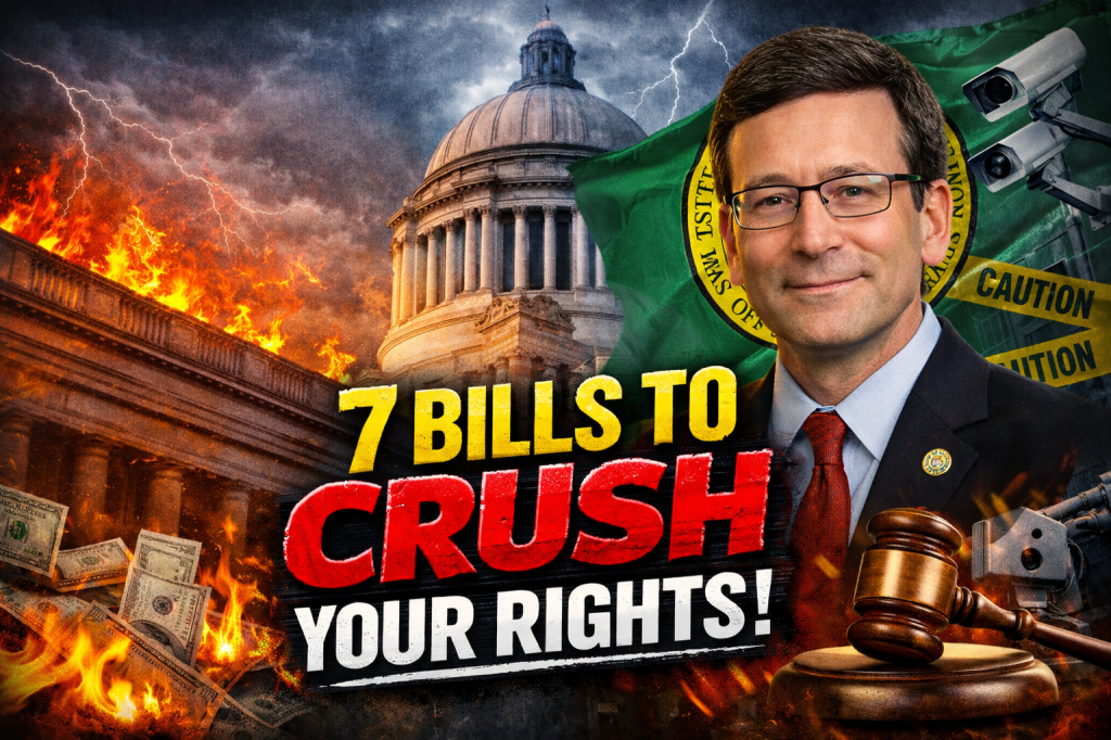 Washington’s War on Liberty: 7 Bills Expanding State Power, Crushing Rights & Public Safety